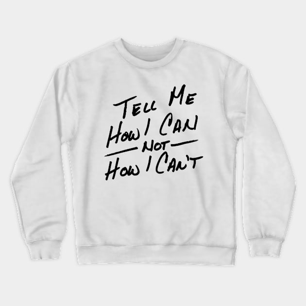 Tell Me How I Can Crewneck Sweatshirt by Art By Cleave